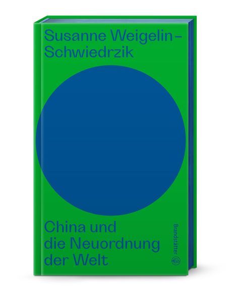 Susanne Weigelin-Schwiedrzik: China und die Neuordnung der Welt, Buch