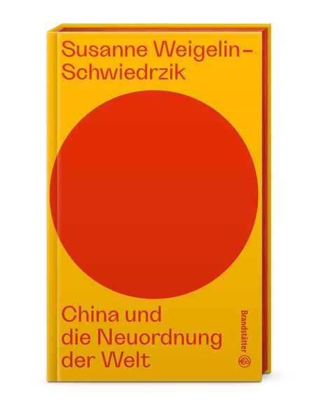 Der Titel lautet "China und die Neuordnung der Welt". Ein großer roter Kreis auf orangem Hintergrund. Autor: Susanne Weigelin-Schwiedrzik.