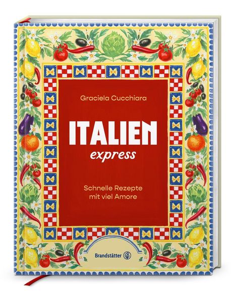 "ITALIEN express" von Graciela Cucchiara. Illustration mit bunten Gemüse und italienischen Mustern umrahmt das Titelbild.
