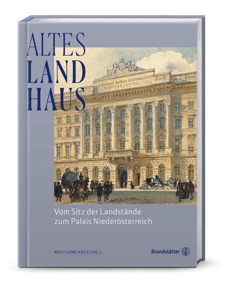 ALTES LANDHAUS. Vom Sitz der Landstände zum Palais Niederösterreich. Illustration eines prächtigen Gebäudes.