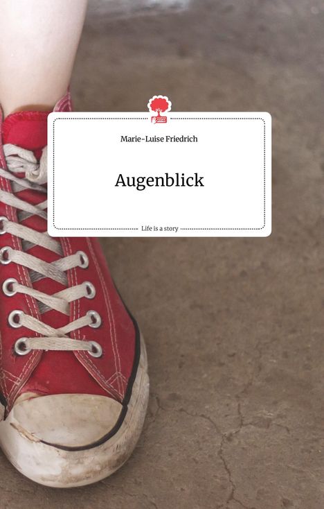 Marie-Luise Friedrich: Augenblick. Life is a Story - story.one, Buch
