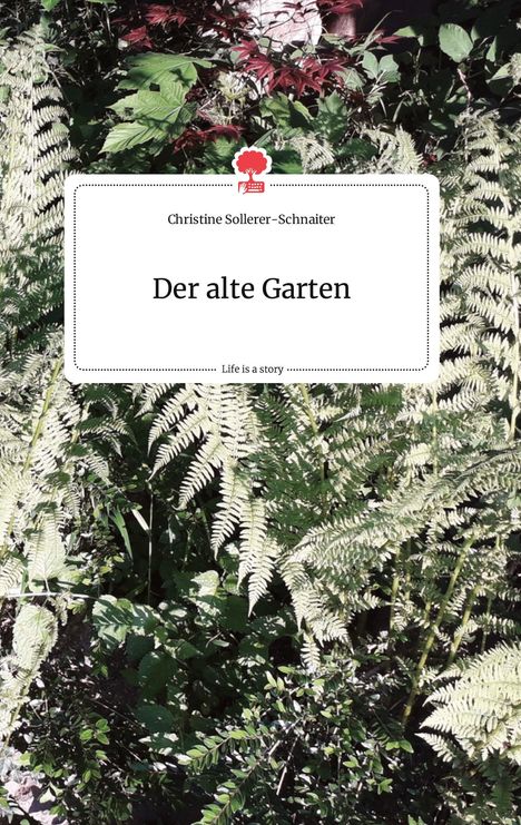 Christine Sollerer-Schnaiter: Der alte Garten. Life is a Story - story.one, Buch