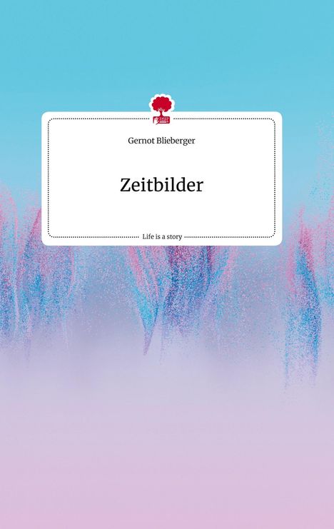 Gernot Blieberger: Zeitbilder. Life is a Story - story.one, Buch
