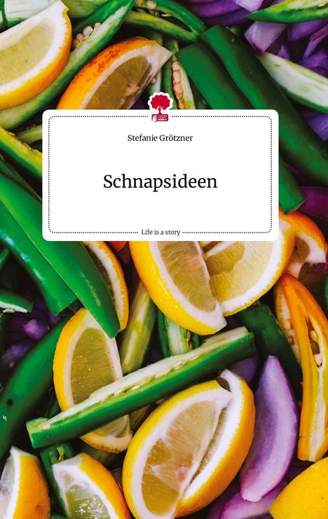 Stefanie Grötzner: Schnapsideen. Life is a Story - story.one, Buch