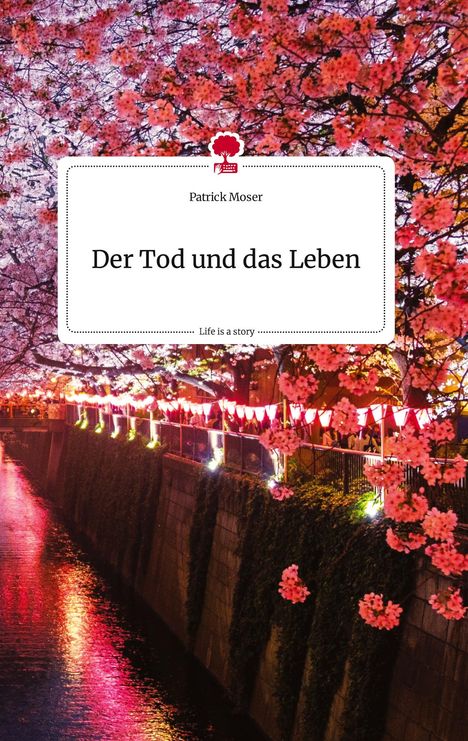 Patrick Moser: Der Tod und das Leben. Life is a Story - story.one, Buch