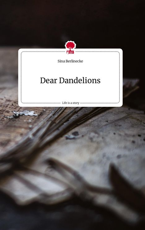 Sina Berlinecke: Dear Dandelions. Life is a Story - story.one, Buch
