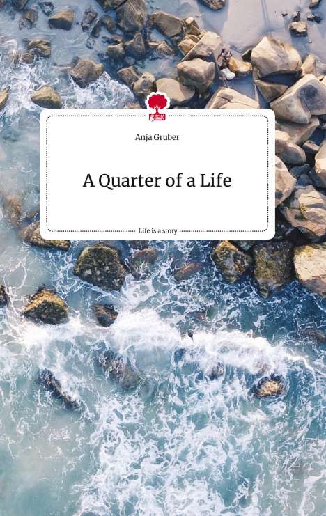 Anja Gruber: A Quarter of a Life. Life is a Story - story.one, Buch