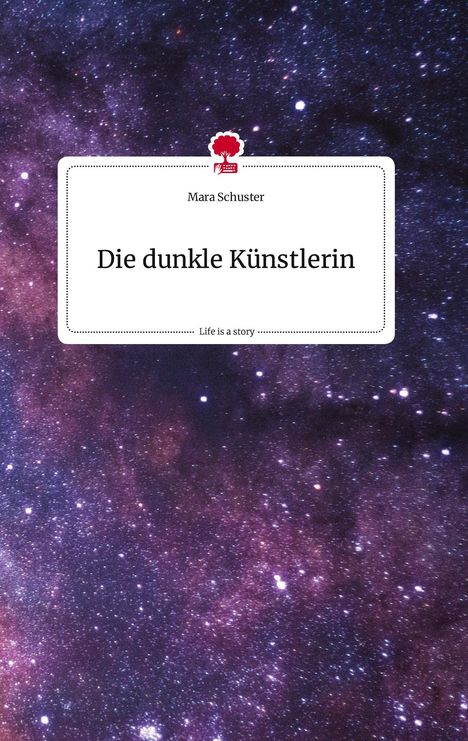 Mara Schuster: Die dunkle Künstlerin. Life is a Story - story.one, Buch