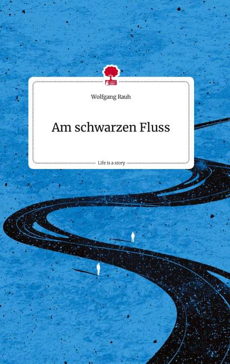 Wolfgang Rauh: Am schwarzen Fluss. Life is a Story - story.one, Buch