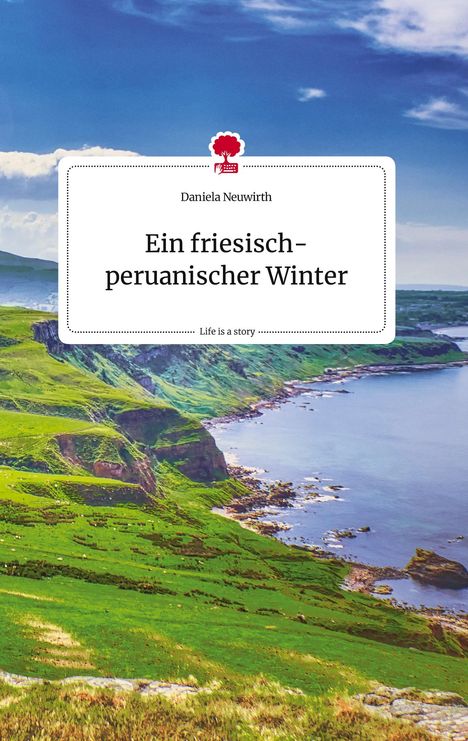 Daniela Neuwirth: Ein friesisch-peruanischer Winter. Life is a Story - story.one, Buch