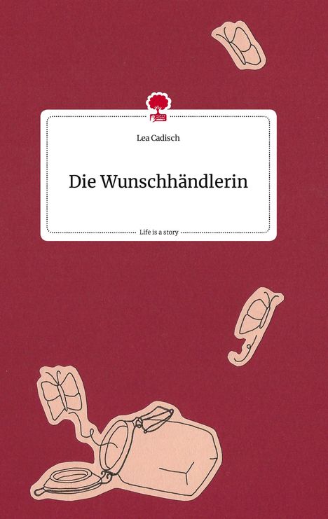 Lea Cadisch: Die Wunschhändlerin. Life is a Story - story.one, Buch