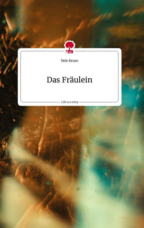 Nele Kruse: Das Fräulein. Life is a Story - story.one, Buch