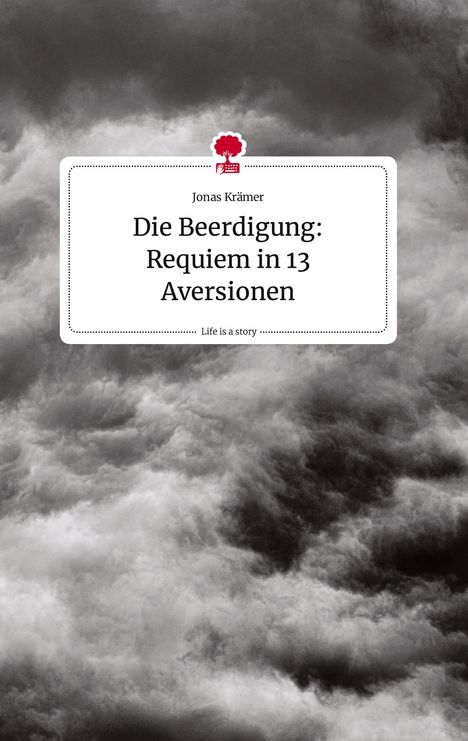 Jonas Krämer: Die Beerdigung: Requiem in 13 Aversionen. Life is a Story - story.one, Buch