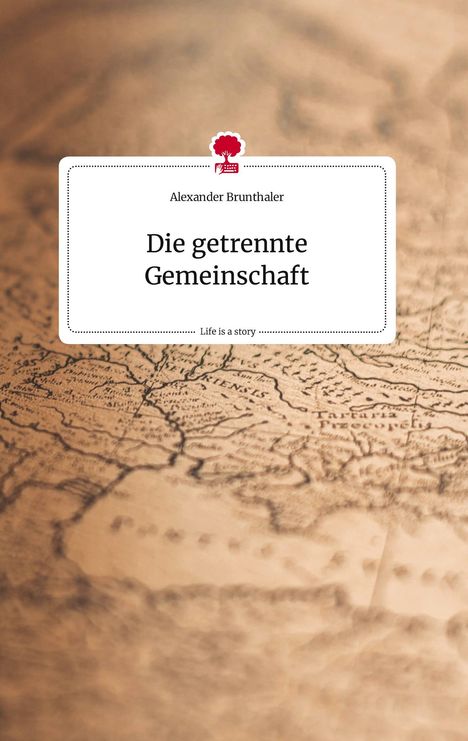 Alexander Brunthaler: Die getrennte Gemeinschaft. Life is a Story - story.one, Buch