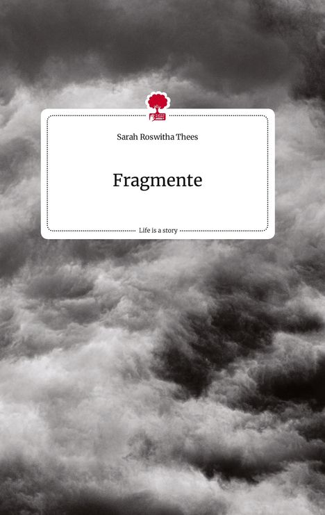 Sarah Roswitha Thees: Fragmente. Life is a Story - story.one, Buch