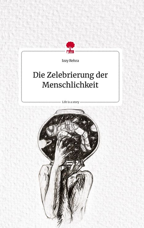 Izzy Rehra: Die Zelebrierung der Menschlichkeit. Life is a Story - story.one, Buch