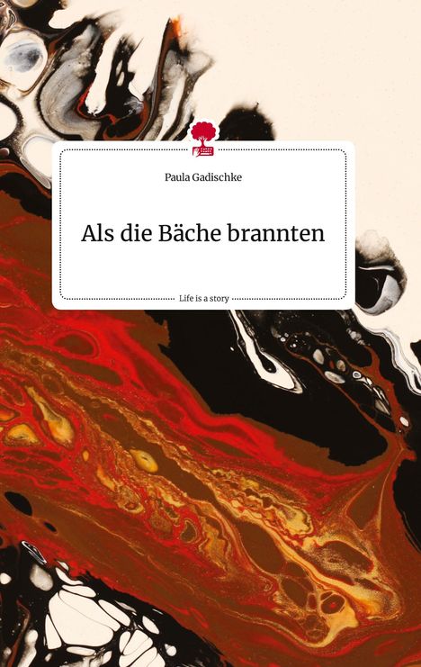 Paula Gadischke: Als die Bäche brannten. Life is a Story - story.one, Buch