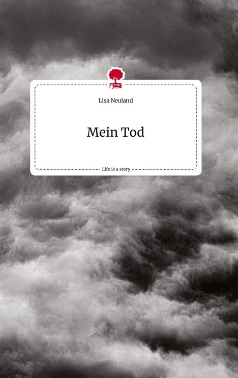 Lisa Neuland: Mein Tod. Life is a Story - story.one, Buch