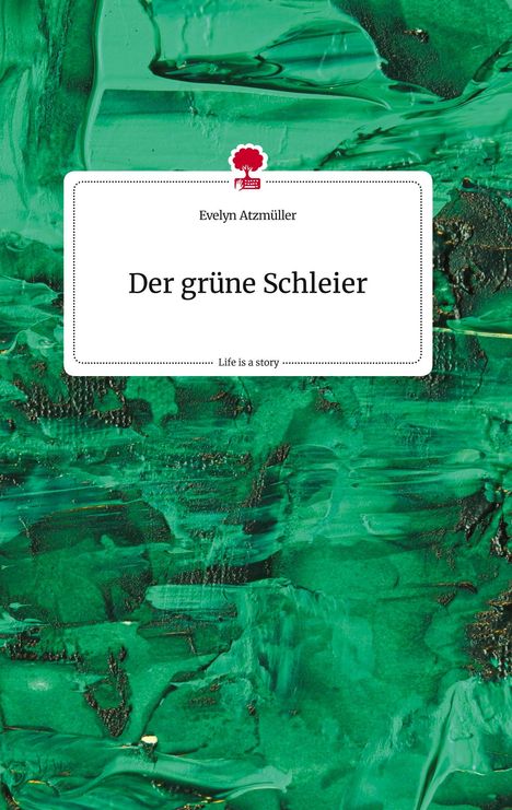 Evelyn Atzmüller: Der grüne Schleier. Life is a Story - story.one, Buch