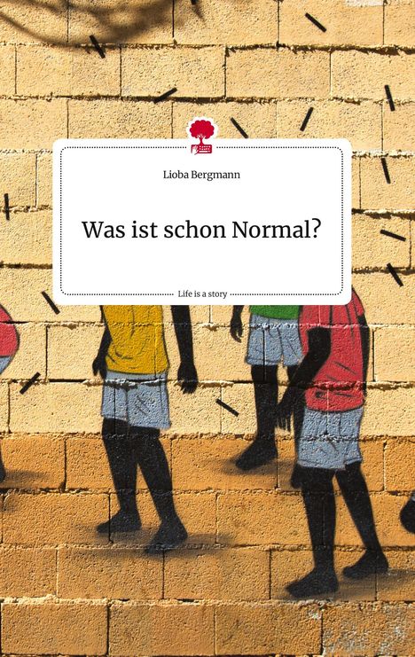 Lioba Bergmann: Was ist schon Normal? Life is a Story - story.one, Buch