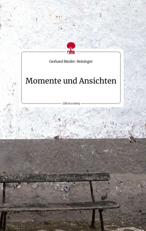 Gerhard Binder-Reisinger: Momente und Ansichten. Life is a Story - story.one, Buch