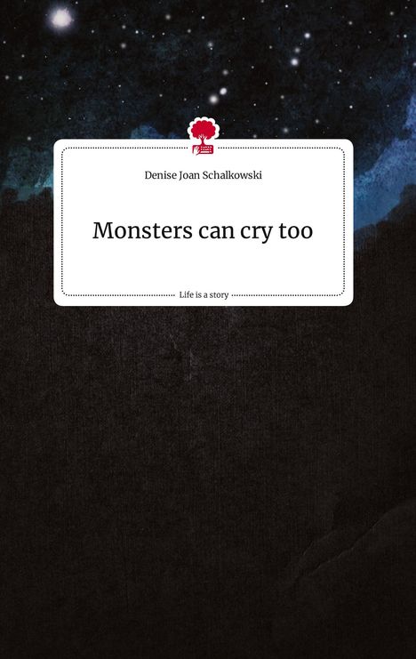 Denise Joan Schalkowski: Monsters can cry too. Life is a Story - story.one, Buch