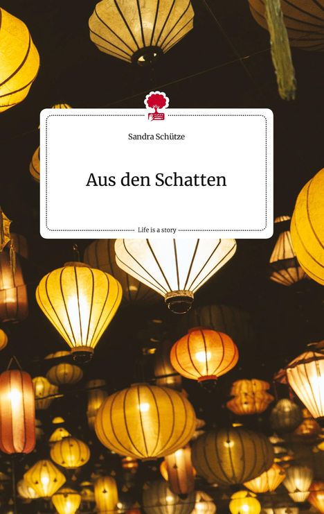Sandra Schütze: Aus den Schatten. Life is a Story - story.one, Buch