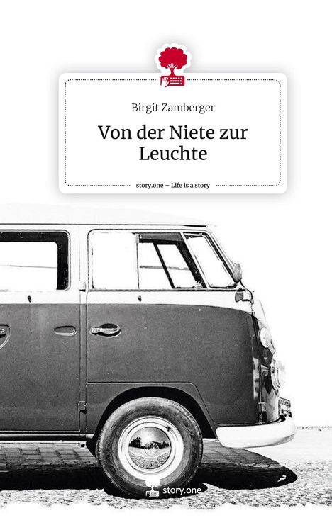 Birgit Zamberger: Von der Niete zur Leuchte. Life is a Story - story.one, Buch