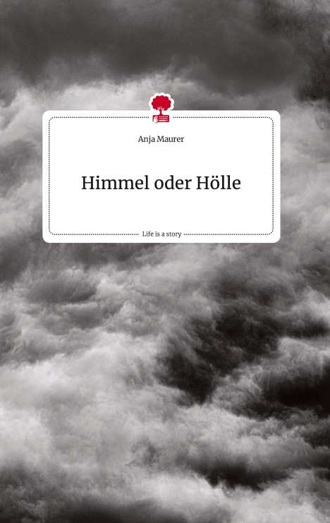 Anja Maurer: Himmel oder Hölle. Life is a Story - story.one, Buch
