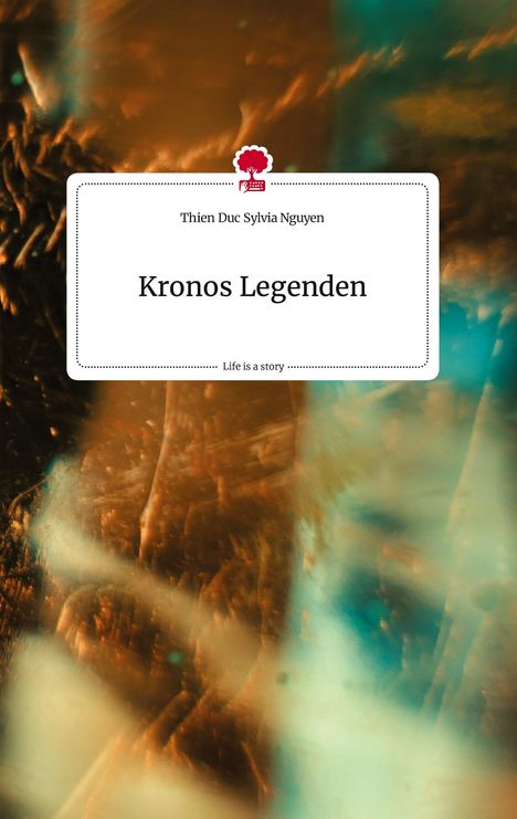 Thien Duc Sylvia Nguyen: Kronos Legenden. Life is a Story - story.one, Buch