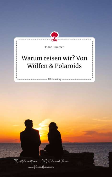 Fiana Kummer: Warum reisen wir? Von Wölfen und Polaroids. Life is a Story - story.one, Buch