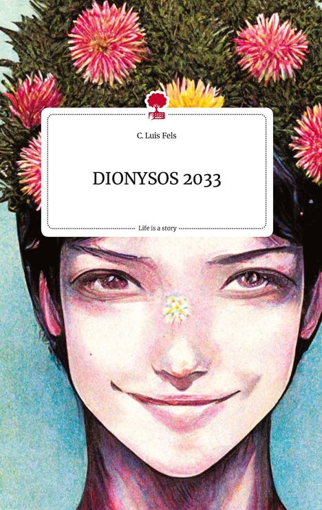 C. Luis Fels: DIONYSOS 2033. Life is a Story - story.one, Buch