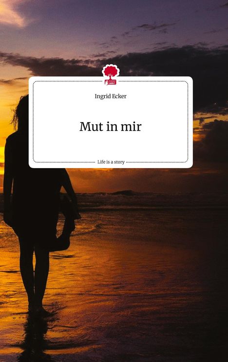 Ingrid Ecker: Mut in mir. Life is a Story - story.one, Buch