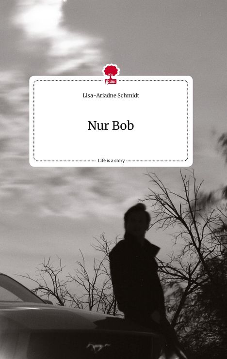 Lisa-Ariadne Schmidt: Nur Bob. Life is a Story - story.one, Buch