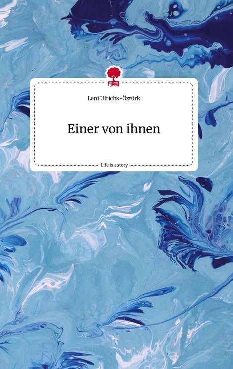 Leni Ulrichs-Öztürk: Einer von ihnen. Life is a Story - story.one, Buch