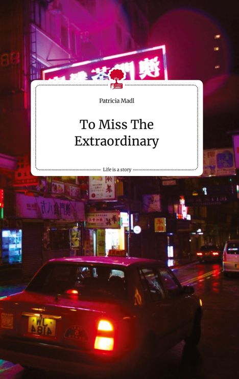 Patricia Madl: To Miss The Extraordinary. Life is a Story - story.one, Buch