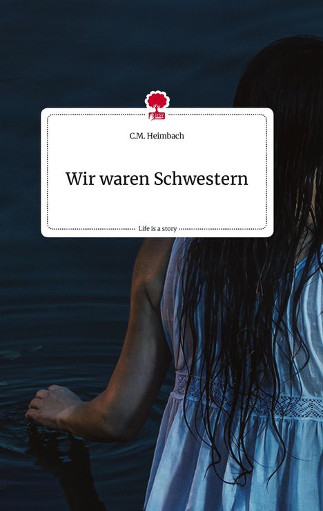 C. M. Heimbach: Wir waren Schwestern. Life is a Story - story.one, Buch