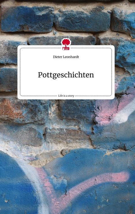 Dieter Leonhardt: Pottgeschichten. Life is a Story - story.one, Buch