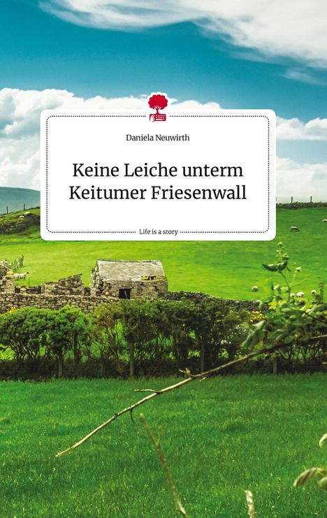 Daniela Neuwirth: Keine Leiche unterm Keitumer Friesenwall. Life is a Story - story.one, Buch