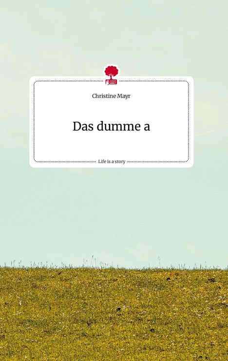 Christine Mayr: Das dumme a. Life is a Story - story.one, Buch