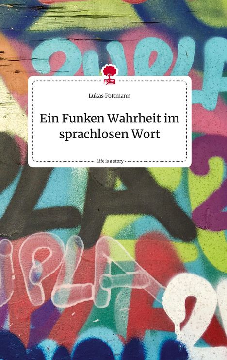 Lukas Pottmann: Ein Funken Wahrheit im sprachlosen Wort. Life is a Story - story.one, Buch