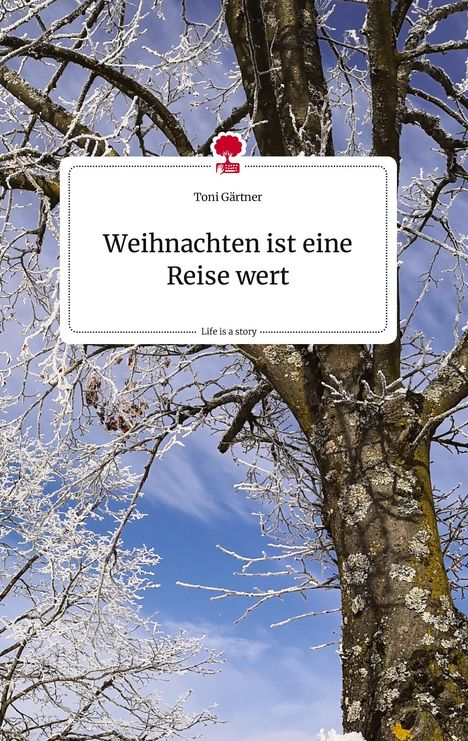 Toni Gärtner: Weihnachten ist eine Reise wert. Life is a Story - story.one, Buch