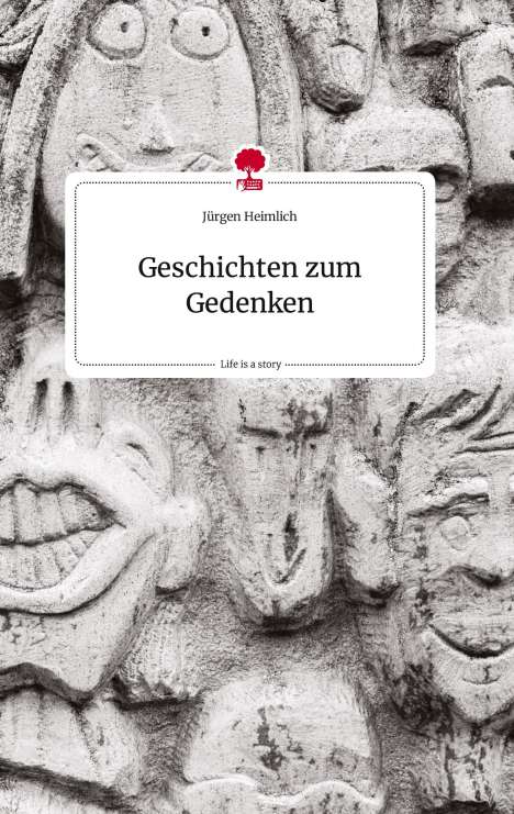 Jürgen Heimlich: Geschichten zum Gedenken. Life is a Story - story.one, Buch