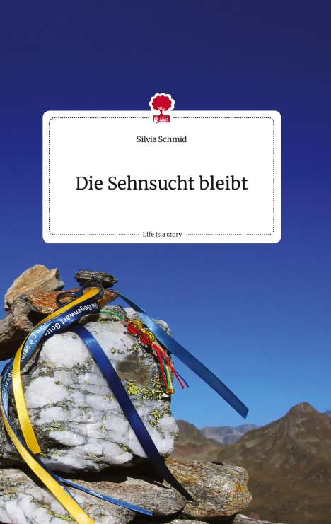 Silvia Schmid: Die Sehnsucht bleibt. Life is a Story - story.one, Buch