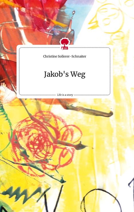 Christine Sollerer-Schnaiter: Jakob's Weg. Life is a Story - story.one, Buch