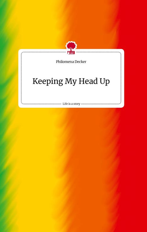 Philomena Decker: Keeping My Head Up. Life is a Story - story.one, Buch