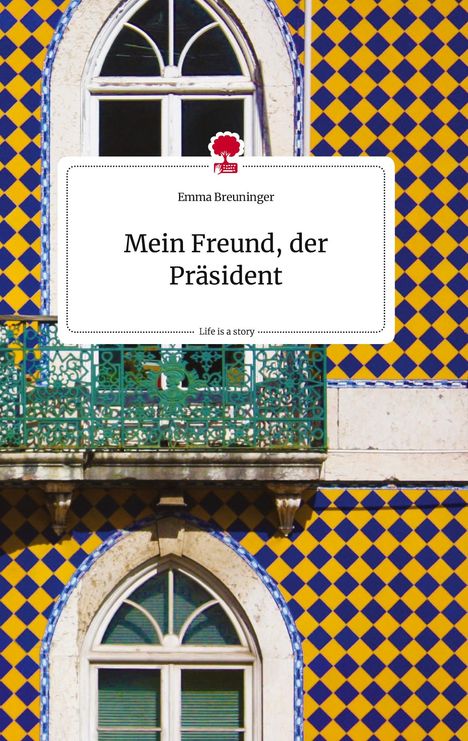 Emma Breuninger: Mein Freund, der Präsident. Life is a Story - story.one, Buch