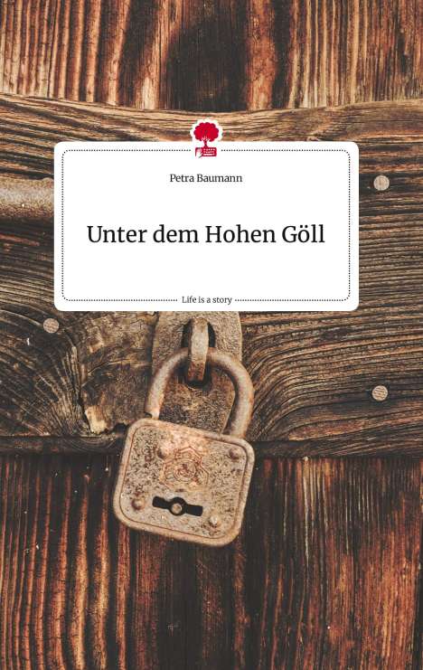 Petra Baumann: Unter dem Hohen Göll. Life is a Story - story.one, Buch