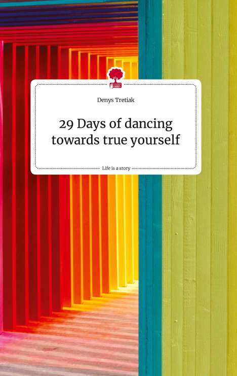 Denys Tretiak: 29 Days of dancing towards true yourself. Life is a Story - story.one, Buch