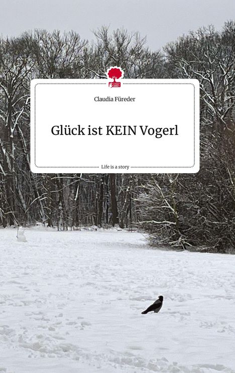 Claudia Füreder: Glück ist KEIN Vogerl. Life is a Story - story.one, Buch